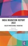 S. Irudaya (Professor Rajan, S. Irudaya Rajan, Rajan S. Irudaya - India Migration Report 2022