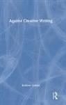 Andrew Cowan - Against Creative Writing