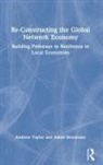 Adam Bronstone, Bronstone Adam, Andrew Taylor, Andrew (University of Sheffield) Bronstone Taylor, Taylor Andrew - Re-Constructing the Global Network Economy