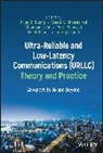 Trung Q. (Queen''''s University Belfast Duong, Mehdi Bennis, Bennis Mehdi, Trung Q. Duong, Saeed R. Khosravirad, Petar Popovski... - Ultra Reliable and Low Latency Communications Urllc Theory and Practic