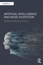 Martin Clancy, Martin Clancy, Clancy Martin - Artificial Intelligence and Music Ecosystem