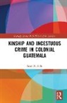 Sarah N. Saffa, Sarah N. (Tulane University Saffa - Kinship and Incestuous Crime in Colonial Guatemala