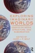 Mark Wolf, Mark (Concordia University Wisconsin Wolf, Mark Wolf, Wolf Mark - Exploring Imaginary Worlds Essays on Media, Structure, and Subcreation