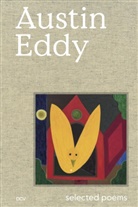 Mitchell Anderson, Au Eddy, Austin Eddy, Dodie Kazanjian, Benjamin Wolbergs, Galerie Eva Presenhuber... - Austin Eddy - Selected poems