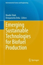 Deka, Deepanwita Deka, Maulin Shah - Emerging Sustainable Technologies for Biofuel Production