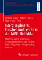 Frederik Dilling, Kathrin Holten, Ingo Witzke - Interdisziplinäres Forschen und Lehren in den MINT-Didaktiken
