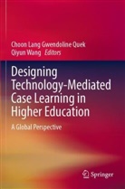 Choon Lang Gwendoline Quek, Choon Lang Gwendoline Quek, Wang, Qiyun Wang - Designing Technology-Mediated Case Learning in Higher Education