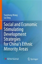 Sai Ding, Yanzhong Wang - Social and Economic Stimulating Development Strategies for China's Ethnic Minority Areas