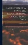 Noah Smithwick - Evolution of a State, or, Recollections of Old Texas Days