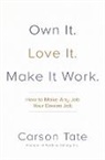Carson Tate, Tate Carson - Own It. Love It. Make It Work.: How to Make Any Job Your Dream Job