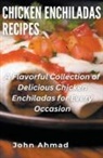 John Ahmad - Chicken Enchiladas Recipes