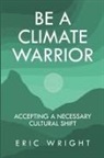 Eric Wright - Be a Climate Warrior