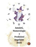 Alina A Rubi, Angeline Rubi - Amuleti, Numerologia e Predizioni Angeliche 2024
