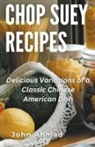 John Ahmad - Chop Suey Recipes