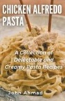 John Ahmad - Chicken Alfredo Pasta