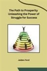 Jaiden Ford - The Path to Prosperity Unleashing the Power of Struggle for Success