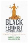 Christen A. Leu Smith, Lorraine Leu, Christen A Smith, Christen A. Smith - Black Feminist Constellations
