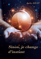 Jacky Jault - Sinon, je change d'instant...