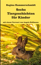 Regina Hammerschmidt - Sechs Tiergeschichten für Kinder
