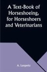 A. Lungwitz - A Text-Book of Horseshoeing, for Horseshoers and Veterinarians
