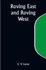 E. V. Lucas - Roving East and Roving West