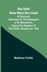 Matthew Feilde - She hath done what she could; A Discourse addressed to the Ratepayers of St. Marylebone, urging the adoption of The Public Libraries Act, 1855