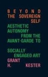 Grant H Kester, Grant H. Kester - Beyond the Sovereign Self