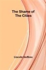 Lincoln Steffens - The Shame of the Cities