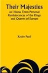 Xavier Paoli - Their Majesties as I Knew Them Personal Reminiscences of the Kings and Queens of Europe