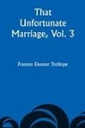 Frances Eleanor Trollope - That Unfortunate Marriage, Vol. 3