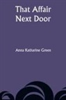 Anna Katharine Green - That Affair Next Door