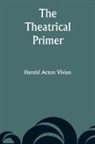 Harold Acton Vivian - The Theatrical Primer