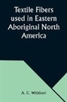A. C. Whitford - Textile Fibers used in Eastern Aboriginal North America