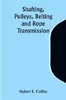 Hubert E. Collins - Shafting, Pulleys, Belting and Rope Transmission