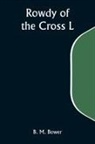 B. M. Bower - Rowdy of the Cross L