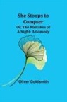 Oliver Goldsmith - She Stoops to Conquer; Or, The Mistakes of a Night
