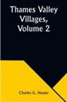 Charles G. Harper - Thames Valley Villages, Volume 2