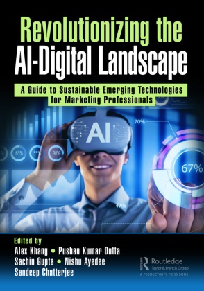 Alex Dutta Khang, Nishu Ayedee, Sandeep Chatterjee, Chatterjee Sandeep, Pushan Kumar Dutta, … - Revolutionizing the Ai-Digital Landscape A Guide to Sustainable Emerging Technologies for Marketing