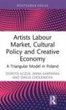 Emilia Cholewicka, Dorota Ilczuk, Dorota Karpinska Ilczuk, Anna Karpińska - Artists Labour Market, Cultural Policy and Creative Economy