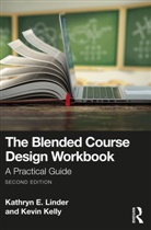 Kevin Kelly, Kelly Kevin, Kathryn E. Linder, Kathryn E. Kelly Linder, Linder Kathryn E. - Blended Course Design Workbook