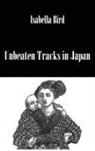 Bird, Isabella Bird - Unbeaten Tracks in Japan