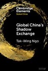Tak-Wing Ngo, Tak-Wing (Universidade De Macau) Ngo, Ngo Tak-Wing - Global China''s Shadow Exchange
