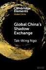 Tak-Wing Ngo, Tak-Wing (Universidade De Macau) Ngo, Ngo Tak-Wing - Global China''s Shadow Exchange