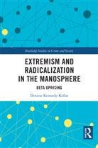 Deniese Kennedy-Kollar - Extremism and Radicalization in the Manosphere