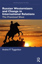 Andrei P. Tsygankov, Andrei P. (San Francisco State Universi Tsygankov - Russian Westernizers and Change in International Relations