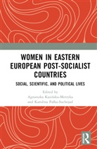 Agnieszka (Jan Kochanowski Unive Kasinska-Metryka, Agnieszka Kasinska-Metryka, Agnieszka Kasińska-Metryka, Karolina Palka-Suchojad, Karolina Pałka-Suchojad - Women in Eastern European Post-Socialist Countries