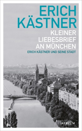 Erich Kästner, Sylvia List - Kleiner Liebesbrief an München Erich Kästner und seine Stadt
