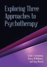 Leslie S Greenberg, Leslie S. Greenberg, Leslie S. Mcwilliams Greenberg, Nancy McWilliams, Amy Wenzel - Exploring Three Approaches to Psychotherapy