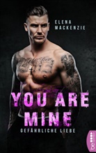 Elena Mackenzie - You are mine - Gefährliche Liebe