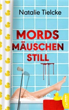 Natalie Tielcke - Mordsmäuschenstill